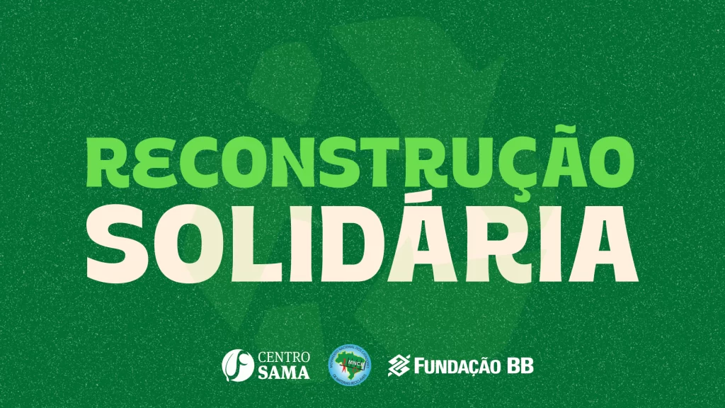 Capa do projeto Reconstrução Solidária, realizado pelo Centro SAMA, Movimento Nacional de Catadores de Materiais Recicláveis (MNCR) e Fundação Banco do Brasil
