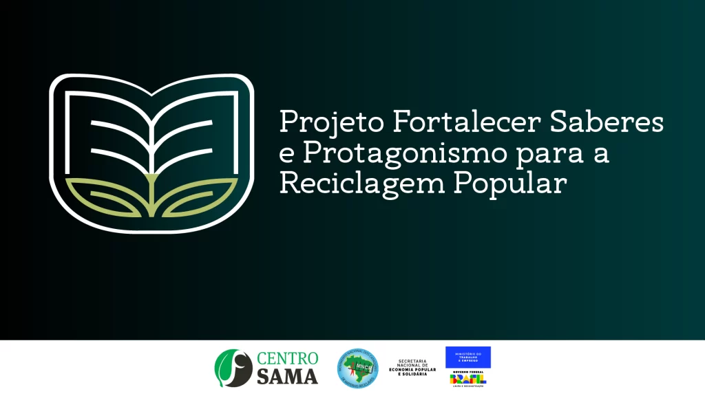 Capa do projeto Fortalecer Saberes e Protagonismo para a Reciclagem Popular, realizado pelo Centro SAMA, Movimento Nacional de Catadores de Materiais Recicláveis (MNCR) e Secretaria Nacional de Economia Popular e Solidária, do Ministério do Trabalho e Emprego do Governo Federal.